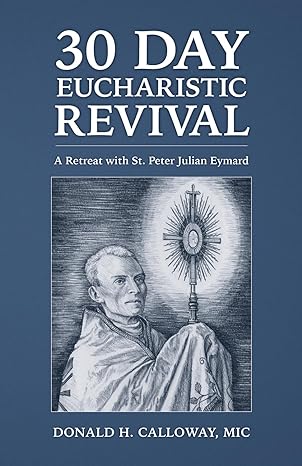 30 Day Eucharistic Revival: A Retreat with St. Peter Julian Eymard