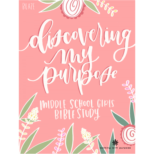 Walking With Purpose: Discovering My Purpose- Middle School Girls Bible Study