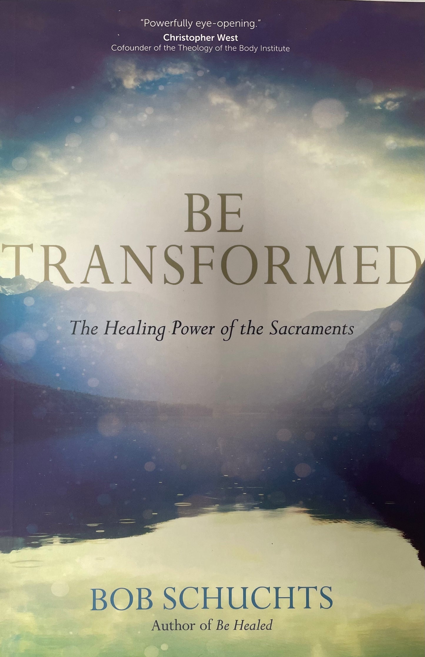 Be Transformed: The Healing Power of the Sacraments