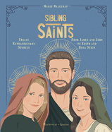 Sibling Saints: Twelve Extraordinary Stories from James and John to Edith and Rosa Stein