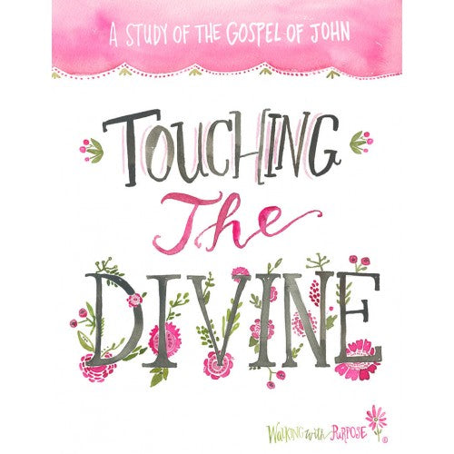 Walking With Purpose: Touching the Divine - A Study of the Gospel of John