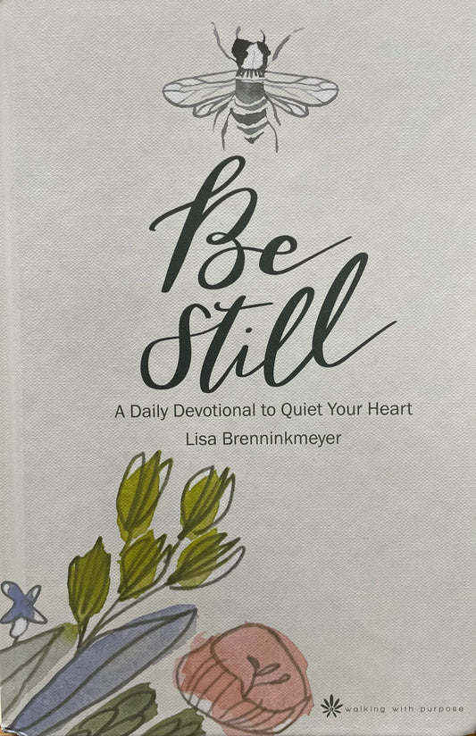 Walking With Purpose: Be Still - A Daily Devotional to Quiet Your Heart