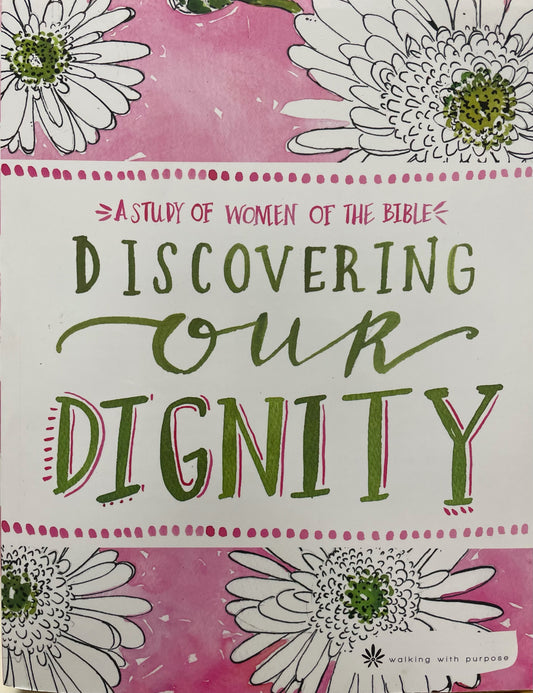 Walking With Purpose: Discovering Our Dignity - A Study of Women of the Bible