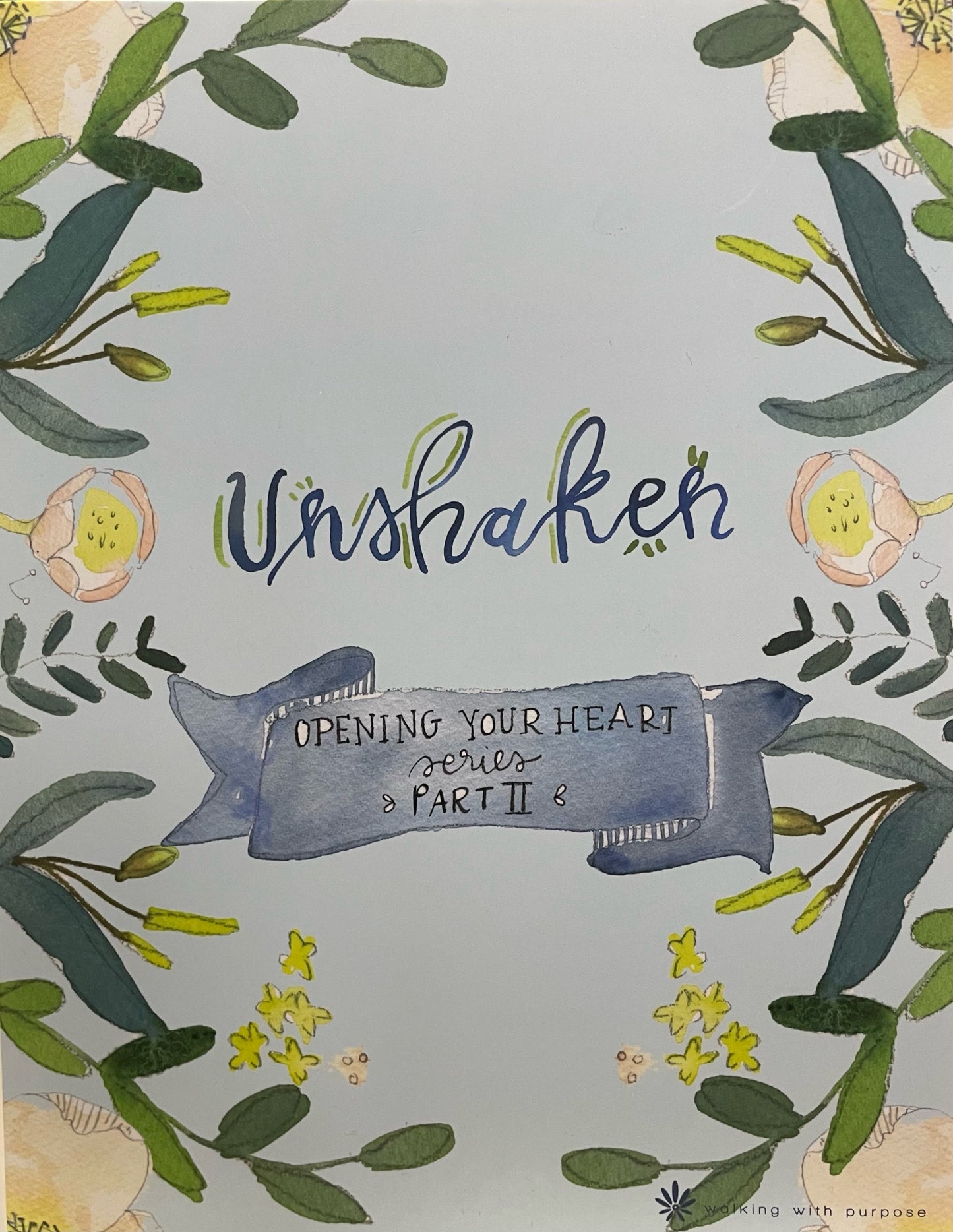 Walking With Purpose: Unshaken - Opening Your Heart - Part 2