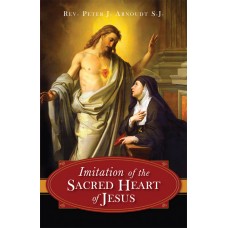 The Imitation of the Sacred Heart of Jesus By: Rev. Fr. Peter J. Arnoudt S.J.