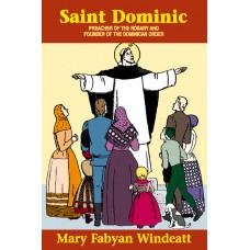 St. Dominic: Preacher of the Rosary and Founder of the Dominican Order By: Mary Fabyan Windeatt