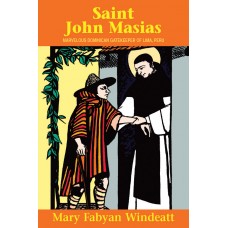 St. John Masias: Marvelous Dominican Gatekeeper of Lima, Peru By: Mary Fabyan Windeatt