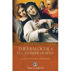 The Dialogue of St. Catherine Of Siena: A Conversation with God on Living Your Spiritual Life to the Fullest