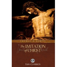 The Imitation of Christ: TAN Classic By: Thomas a' Kempis