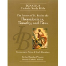 The Letters of St. Paul to the Thessalonians, Timothy, and Titus (2nd Ed.) Ignatius Catholic Study Bible